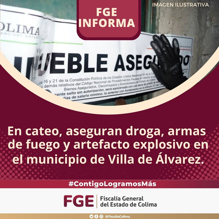 En cateo, aseguran droga, armas de fuego y artefacto explosivo en el municipio de Villa de Álvarez