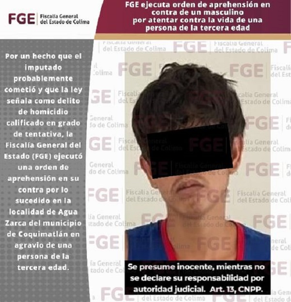 FGE ejecuta orden de aprehensión en contra de un masculino por atentar contra la vida de una persona de la tercera edad