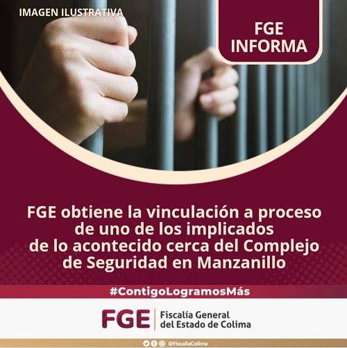 FGE obtiene la vinculación a proceso de uno de los implicados de lo acontecido cerca del Complejo de Seguridad en Manzanillo