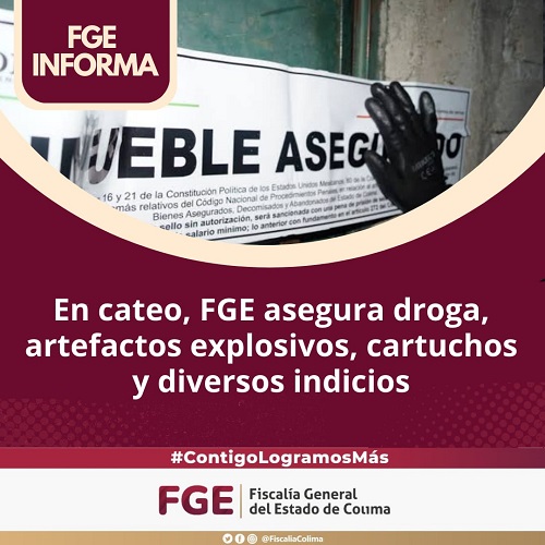 En cateo FGE asegura droga, artefactos explosivos, cartuchos y diversos indicios