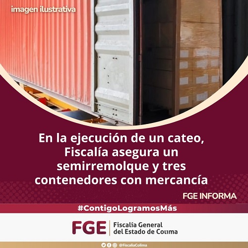 En la ejecución de un cateo, Fiscalía asegura un semirremolque y tres contenedores con mercancía