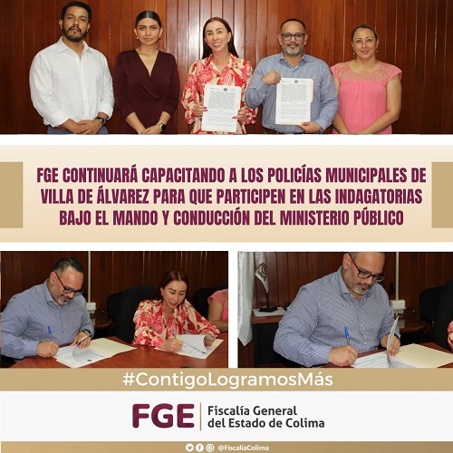 FGE continuará capacitando a los policías municipales de Villa de Álvarez para que participen en las indagatorias bajo el mando y conducción del Ministerio Público