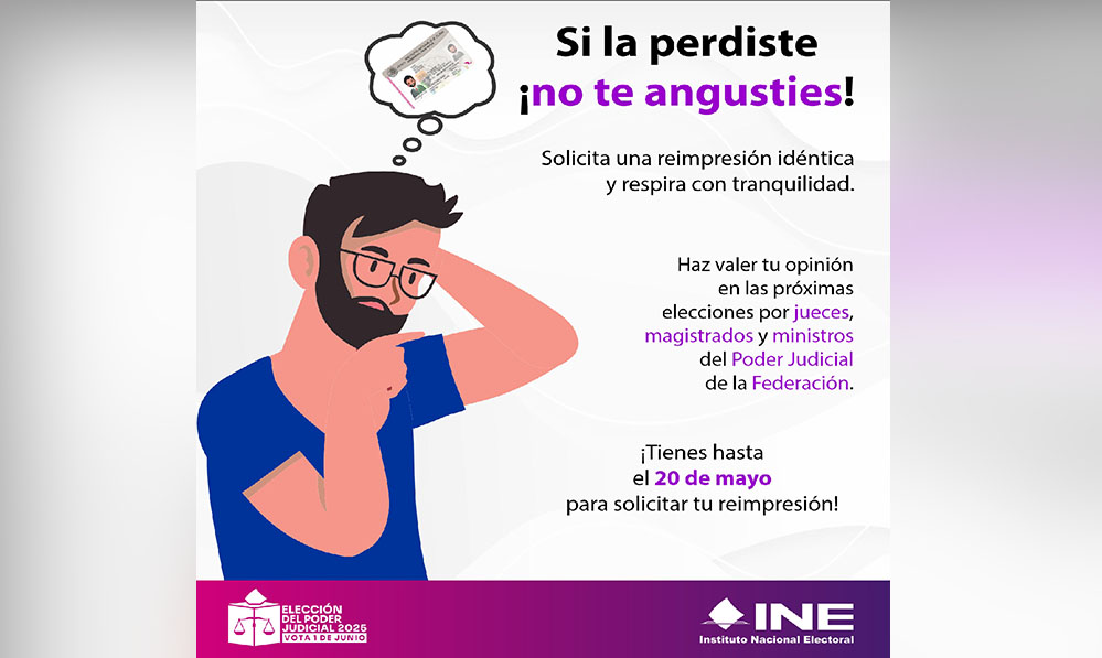  20 de mayo, último día para solicitar una Reimpresión de la Credencial para Votar