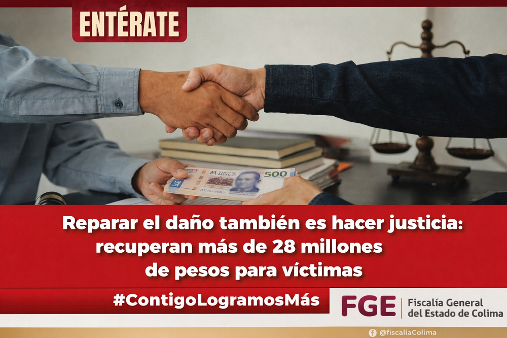 Reparar el daño también es hacer justicia: recuperan más de 28 millones de pesos para víctimas: FGE Colima
