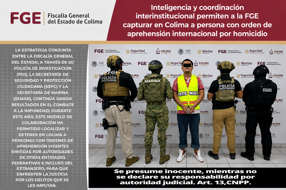 Inteligencia y coordinación interinstitucional permiten a la FGE capturar en Colima a persona con orden de aprehensión internacional por homicidio